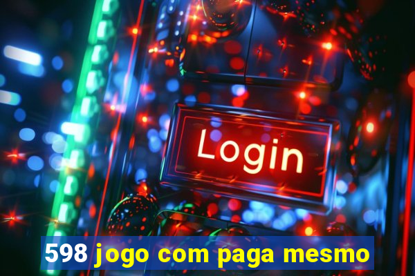 598 jogo com paga mesmo